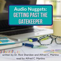 Audio Nuggets: Getting Past The Gatekeeper - Alfred C. Martino, Rick Sheridan