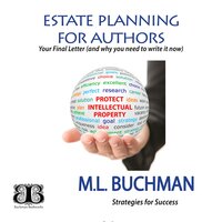 Estate Planning for Authors: Your Final Letter (and why you need to write it now): your Final Letter and why you need to write it now - M. L. Buchman