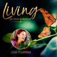Living Beyond Burnout: Prevent Fatigue, Energise Your Life - Lisa Murray