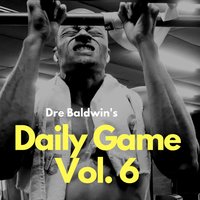 Dre Baldwin's Daily Game Vol. 6 - Dre Baldwin