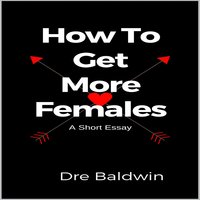 How to Get More Females - Dre Baldwin