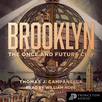Brooklyn: The Once and Future City - Thomas J. Campanella