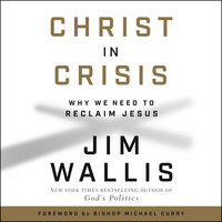 Christ in Crisis: Why We Need to Reclaim Jesus - Jim Wallis