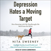 Depression Hates a Moving Target: How Running With My Dog Brought Me Back From the Brink - Nita Sweeney