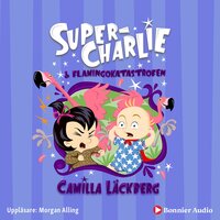 Super-Charlie och flamingokatastrofen - Camilla Läckberg
