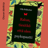 Rakas, tiesitkö että olen psykopaatti - Ulla Feldscher