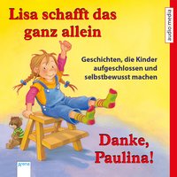 Lisa schafft das ganz allein & Danke, Paulina!: Geschichten, die Kinder aufgeschlossen und selbstbewusst machen - Achim Bröger