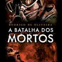 A batalha dos mortos - Rodrigo de Oliveira