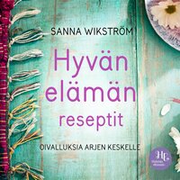 Hyvän elämän reseptit - Sanna Wikström