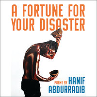 A Fortune For Your Disaster - Hanif Abdurraqib