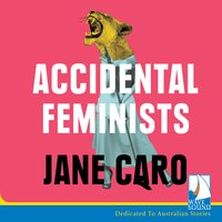 Accidental Feminists - Jane Caro