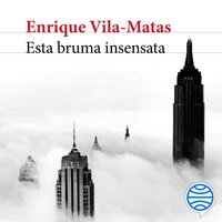 Esta bruma insensata - Enrique Vila-Matas