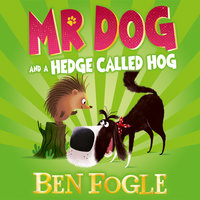 Mr Dog and a Hedge Called Hog - Steve Cole, Ben Fogle
