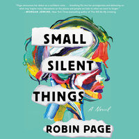 Small Silent Things: A Novel - Robin Page