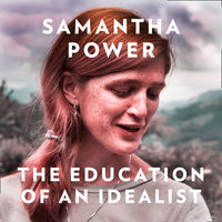 The Education of an Idealist: A Memoir - Samantha Power
