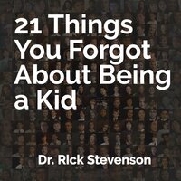 21 Things You Forgot About Being a Kid: A Partial Guide to Better Understanding Our Children and Ourselves - Rick Stevenson
