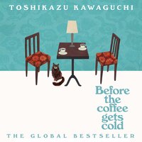 Before the Coffee Gets Cold: The heart-warming million-copy sensation from Japan - Toshikazu Kawaguchi