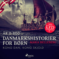 Danmarkshistorier for børn (2) (år 0-800) - Kong Dan, Kong Skjold - Maria Helleberg