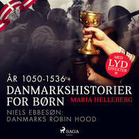 Danmarkshistorier for børn (10) (år 1050-1536) - Niels Ebbesøn: Danmarks Robin Hood - Maria Helleberg