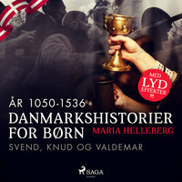 Danmarkshistorier for børn (7) (år 1050-1536) - Svend, Knud og Valdemar - Maria Helleberg