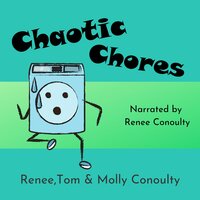 Chaotic Chores: Solo Narration - Renee Conoulty, Tom Conoulty, Molly Conoulty