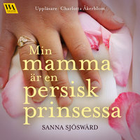 Min mamma är en persisk prinsessa - Sanna Sjöswärd