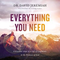 Everything You Need: 8 Essential Steps to a Life of Confidence in the Promises of God - Dr. David Jeremiah