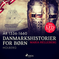 Danmarkshistorier for børn (22) (år 1536-1660) - Holberg - Maria Helleberg