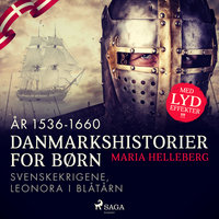 Danmarkshistorier for børn (19) (år 1536-1660) - Svenskekrigene, Leonora i Blåtårn - Maria Helleberg