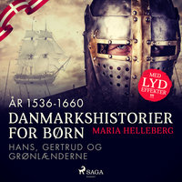 Danmarkshistorier for børn (23) (år 1536-1660) - Hans, Gertrud og grønlænderne - Maria Helleberg