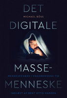Det digitale massemenneske: Menneskeværd i ensomhedens tid - Michael Böss