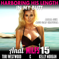 Harboring His Length In My Butt : Anal MILFs 15 (Anal Sex Age Gap Erotica) - Tori Westwood