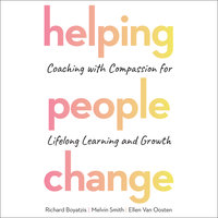 Helping People Change: Coaching with Compassion for Lifelong Learning and Growth - Melvin Smith, Ellen Van Oosten, Richard Boyatzis