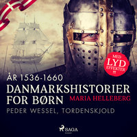 Danmarkshistorier for børn (24) (år 1536-1660) - Peder Wessel, Tordenskjold - Maria Helleberg