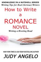 How to Write a Romance Novel: WRITING A RIVETING READ - Judy Angelo