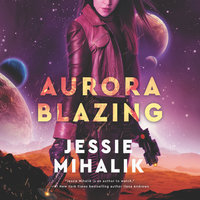 Aurora Blazing: A Novel - Jessie Mihalik