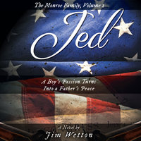 Jed: A Boy's Passion Turns Into a Father's Peace: The Monroe Family, Volume 2 - Jim Wetton