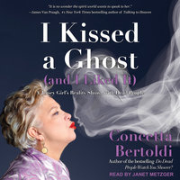 I Kissed a Ghost (and I Liked It): A Jersey Girl’s Reality Show . . . with Dead People - Concetta Bertoldi