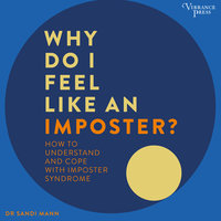 Why Do I Feel Like an Imposter?: How to Understand and Cope with Imposter Syndrome - Sandi Mann