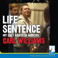 Life Sentence: My Last Eighteen Months - Carl Williams