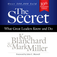 The Secret: What Great Leaders Know and Do - Mark Miller, Ken Blanchard