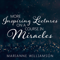 Marianne Williamson: More Inspiring Lectures on a Course in Miracles Volume 3 - Marianne Williamson