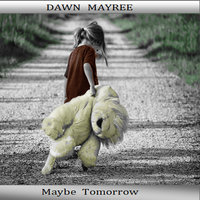 Maybe Tomorrow - Dawn Mayree