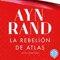 La rebelión de Atlas - Ayn Rand