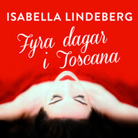 Fyra dagar i Toscana - Isabella Lindeberg