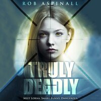 Truly Deadly: Young Adult Spy Thriller - Rob Aspinall