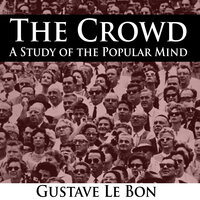 The Crowd - A Study of the Popular Mind - Gustave Le Bon