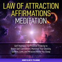 Law of Attraction Affirmations Meditation: Self Hypnosis for Positive Thinking to Boost Self Confidence, Manifest Your Destiny, Desires, Love, & Miracles While You Sleep (Self Hypnosis, Affirmations, Guided Imagery & Relaxation Techniques) - Mindfulness Training