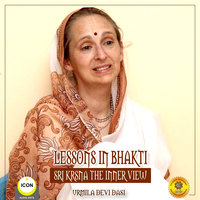 Lessons in Bhakti: Sri Krsna, the Inner View - Urmila Devi Dasi