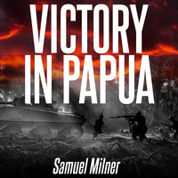 Victory in Papua - Samuel Milner